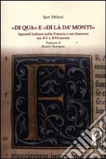 «Di qua» e «di là da' monti». Sguardi italiani sulla Francia e sui francesi tra XV e XVI secolo libro