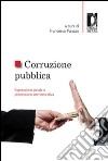 Corruzione pubblica. Repressione penale e prevenzione amministrativa. Atti del Seminario (Firenze, 6 maggio 2011) libro