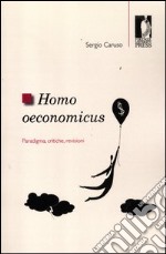 Homo oeconomicus. Paradigma critiche revisioni Sergio Caruso