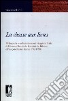 La chasse aux livres. Bibliografia e collezionismo nel viaggio in Italia di Étienne-Charles de Loménie de Brienne e François-Xavier Laire (1789-1790) libro