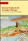 Itinerari culturali del consiglio d'Europa tra ricerce di identità e progetto di paesaggio libro