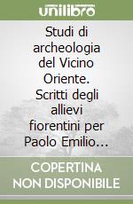 Studi di archeologia del Vicino Oriente. Scritti degli allievi fiorentini per Paolo Emilio Pecorella libro