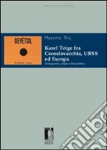 Karel Teige fra Cecoslovacchia, URSS ed Europa. Avanguardia, utopia e lotta politica