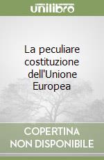 La peculiare costituzione dell'Unione Europea libro