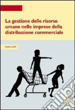 La gestione delle risorse umane nelle imprese della distribuzione commerciale libro