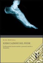 Rieducazione del piede. Problematiche biomeccaniche e posturali statiche e dinamiche libro