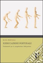 Rieducazione posturale. Fondamenti per la progettazione della postura libro