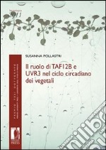 Ruolo di TAF12b e UVR3 nel ciclo circadiano dei vegetali libro