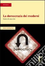 La democrazia dei moderni. Storia di una crisi libro