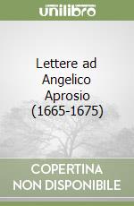 Lettere ad Angelico Aprosio (1665-1675) libro