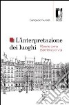 L'interpretazione dei luoghi. Flânerie come esperienza di vita libro