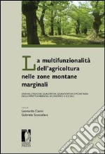 La multifunzionalità dell'agricoltura nelle zone montane marginali. Una valutazione qualitativa, quantitativa e monetaria degli impatti ambientali... libro