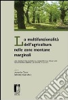 La multifunzionalità dell'agricoltura nelle zone montane marginali. Una valutazione qualitativa, quantitativa e monetaria degli impatti ambientali... libro