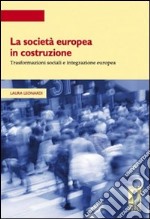 La società europea in costruzione. Trasformazioni sociali e integrazione europea libro