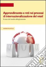 Apprendimento e reti nei processi di internazionalizzazione del retail. Il caso del tessile-abbigliamento libro