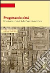 Progettando città. Riflessioni sul metodo della progettazione urbana libro