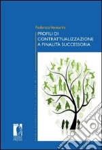 Profili di contrattualizzazione a finalità successoria libro