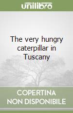 The very hungry caterpillar in Tuscany