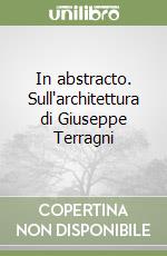 In abstracto. Sull'architettura di Giuseppe Terragni