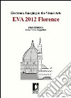 Electronic imaging & the visual arts. EVA 2012 Florence libro di Cappellini V. (cur.)