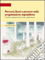 Percorsi, flussi e persone nella progettazione ospedaliera. L'analisi configurazionale, teoria e applicazione libro