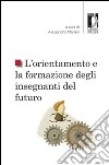 L'orientamento e la formazione degli insegnanti del futuro libro di Mariani A. (cur.)