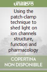 Using the patch-clamp technique to shed light on ion channels structure, function and pharmacology