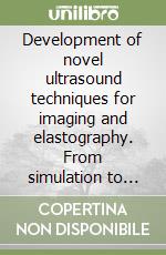 Development of novel ultrasound techniques for imaging and elastography. From simulation to real-time implementation libro