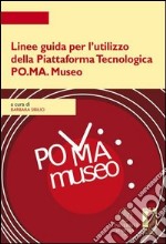 Linee guida per l'utilizzo della piattaforma tecnologica PO.MA. Museo libro