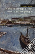 Tre amici tra la Sardegna e Ferrara. Le lettere di Mario Pinna a Giuseppe Dessì e Claudio Varese