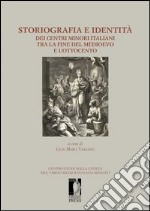 Storiografia e identità dei centri minori italiani tra la fine del medioevo e l'Ottocento libro