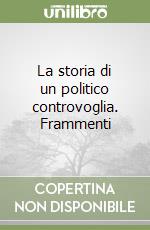 La storia di un politico controvoglia. Frammenti libro