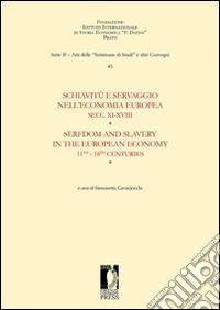 Schiavitù e servaggio nell'economia europea secc. XI-XVIII. Atti della «Quarantacinquesima settimana di studi» (14-18 aprile 2013). Ediz. italiana e inglese libro