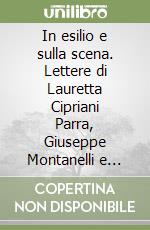 In esilio e sulla scena. Lettere di Lauretta Cipriani Parra, Giuseppe Montanelli e Adelaide Ristori libro