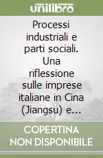 Processi industriali e parti sociali. Una riflessione sulle imprese italiane in Cina (Jiangsu) e sulle imprese cinesi in Italia (Prato)