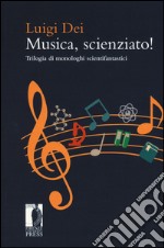 Musica, scienziato! Trilogia di monologhi scientifantastici libro