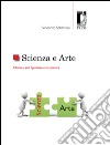 Scienza e arte. Chimica, arti figurative e letteratura libro di Schettino Vincenzo