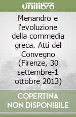 Menandro e l'evoluzione della commedia greca. Atti del Convegno (Firenze, 30 settembre-1 ottobre 2013) libro