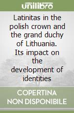 Latinitas in the polish crown and the grand duchy of Lithuania. Its impact on the development of identities