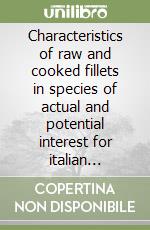 Characteristics of raw and cooked fillets in species of actual and potential interest for italian aquaculture