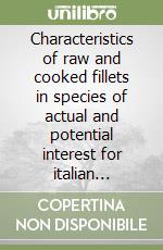 Characteristics of raw and cooked fillets in species of actual and potential interest for italian aquaculture libro