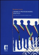 Sindaci e professionismo politico. Uno studio di caso sui primi cittadini toscani libro