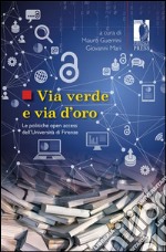 Via verde e via d'oro. Le politiche open access dell'Università di Firenze libro