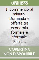 Il commercio al minuto. Domanda e offerta tra economia formale e informale. Secc. XIII-XVIII. Ediz. italiana e inglese libro