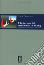 L'istituzione del matrimonio in Tolstoj. «Felicità familiare», «Anna Karenina», «La sonata a Kreutzer» libro