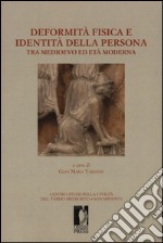 Deformità fisica e identità della persona tra medioevo ed età moderna. Ediz. illustrata libro