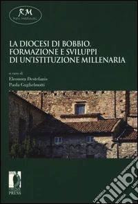 La diocesi di Bobbio. Formazione e sviluppi di un'istituzione millenaria