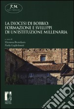 La diocesi di Bobbio. Formazione e sviluppi di un'istituzione millenaria libro