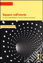 Squarci nell'avorio. Le università italiane e l'innovazione economica libro