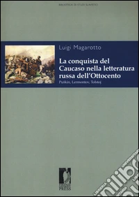 La conquista del Caucaso nella letteratura russa dell'Ottocento. Puskin, Lermontov, Tolstoj